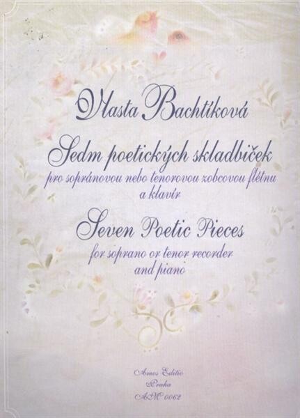 Sedm poetických skladbičekpro sopránovou nebo tenorovou zobcovou flétnu a klavír = Seven poetic pieces : for soprano or tenor recorder and piano