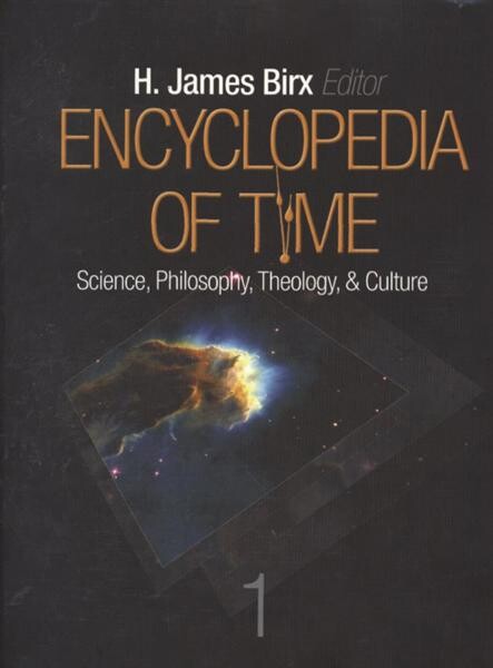 Encyclopedia of Time: Science, Philosophy, Theology, & Culture (Three Volume Set)