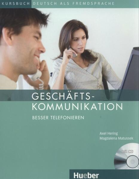 Geschäftskommunikation - Besser Telefonieren :Kursbuch