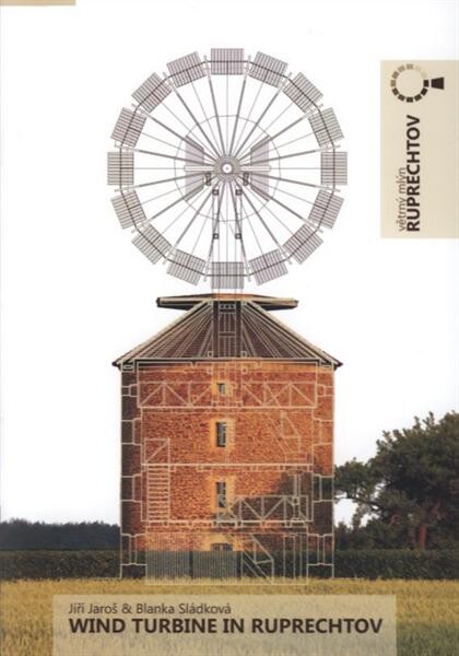 Wind turbine in Ruprechtov : guide to the windmill with unique technical monument in Drahanská vrchovina