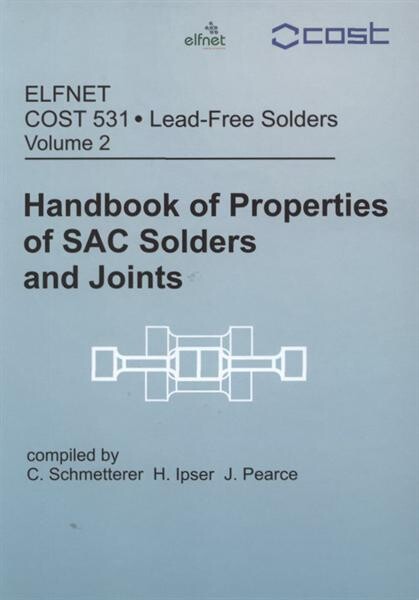 COST 531 - Lead Free Solders.Volume 2,Handbook of properties of SAC solders and joints : ELFNET