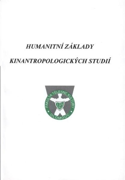 Humanitní základy kinantropologických studií : sborník příspěvků přednesených na vědeckém symposiu v Olomouci ve dnech 21. a 22. května 2001