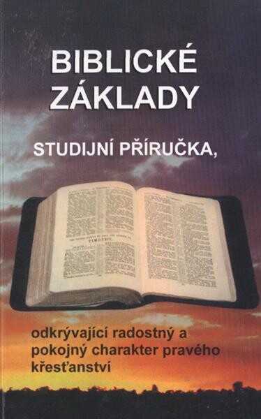 Biblické základy :studijní příručka, odkrývající radostný a pokojný charakter pravého křesťanství