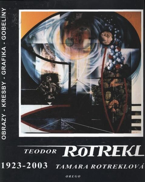 Teodor Rotrekl, Tamara Rotreklová 1923-2003 : obrazy, kresby, grafika, gobelíny