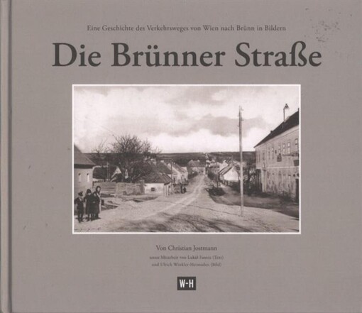 Die Brünner Strasse : eine Geschichte des Verkehrsweges von Wien nach Brünn in Bildern