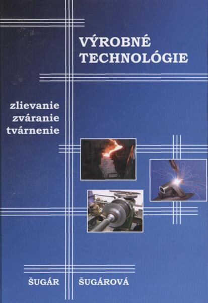 Výrobné technológie :zlievanie, zváranie, tváranie