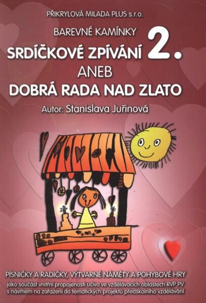 Srdíčkové zpívání, aneb, Dobrá rada nad zlato : písničky, básničky, radičky ..., 2. díl