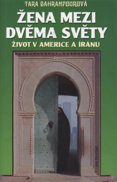 Žena mezi dvěma světy : život v Americe a Íránu, Vyd. 1.