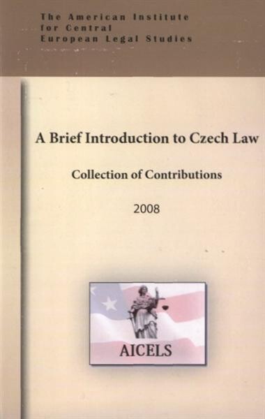 A brief introduction to Czech law : collection of contributions 2008