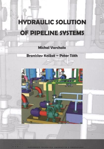 STU Hydraulic Solution of Pipeline Systems - Michal Varchola, Branislav Knížat, Peter Tóth