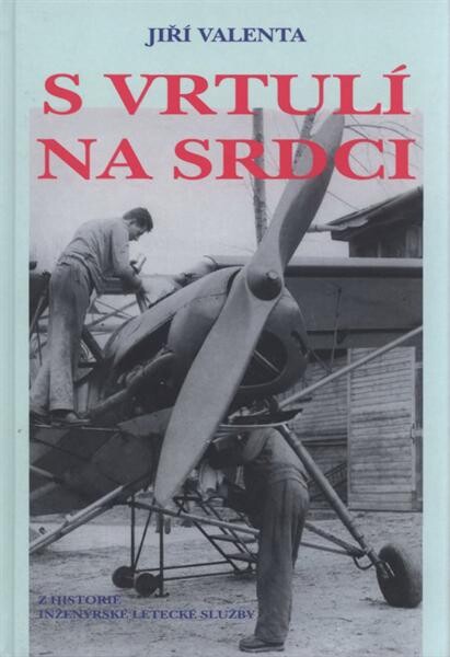 S vrtulí na srdci : [z historie inženýrské letecké služby]