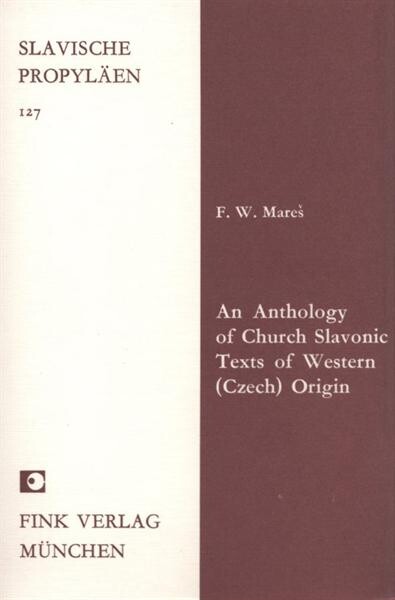 An Anthology of church Slavonic texts of western (Czech) origin: With an outline of Czech-church Slavonic language and literature and with a selected bibliography (Slavische Propylaen)