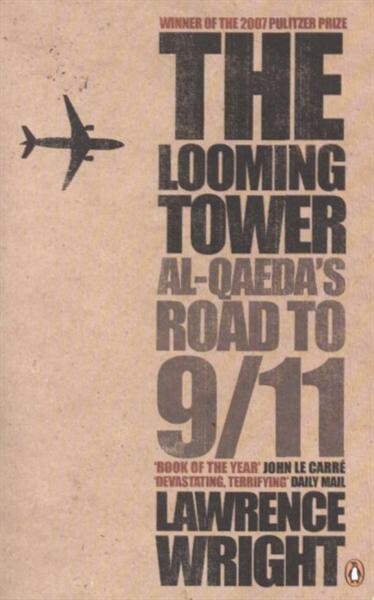 The looming tower : Al-Qaeda and the road to 9/11