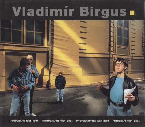 Vladimír Birgus : fotografie 1981-2004 = photographs 1981-2004 = photographies 1981-2004 = fotografii 1981-2004