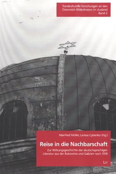 Reise in die Nachbarschaft : zur Wirkungsgeschichte der deutschsprachigen Literatur aus der Bukowina und Galizien nach 1918