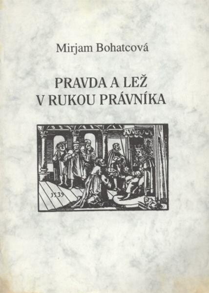 Pravda a lež v rukou právníka :(Ctibor Tovačovský 1467, edice 1539)