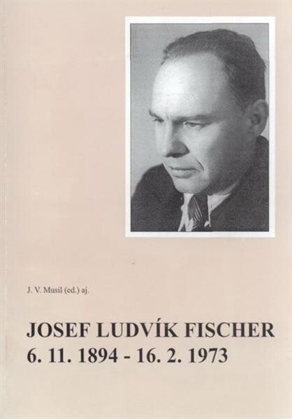 Josef Ludvík Fischer : 6.11.1894-16.2.1973 : sborník příspěvků ze semináře k 105. výročí narození
