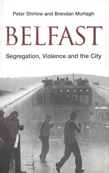 Belfast : segregation, violence and the city