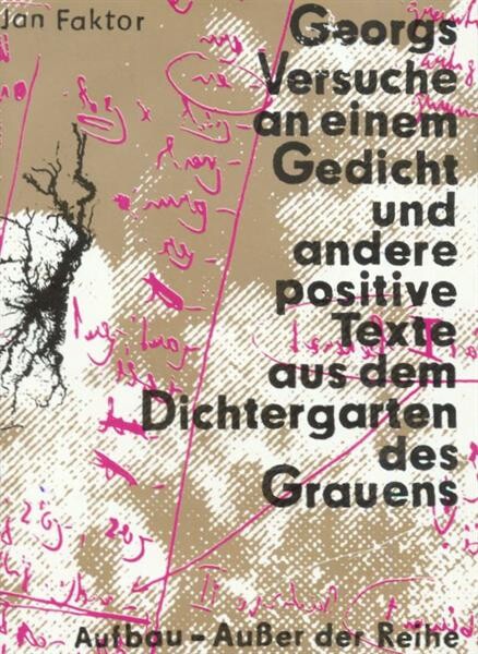 Georgs Versuche an einem Gedicht und andere positive Texte aus dem Dichtergarten des Grauens