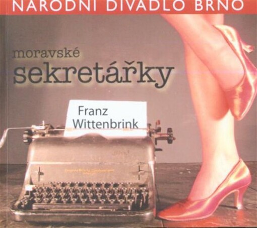Franz Wittenbrink, Moravské sekretářky : [premiéra 22. října 2010 v Mahenově divadle