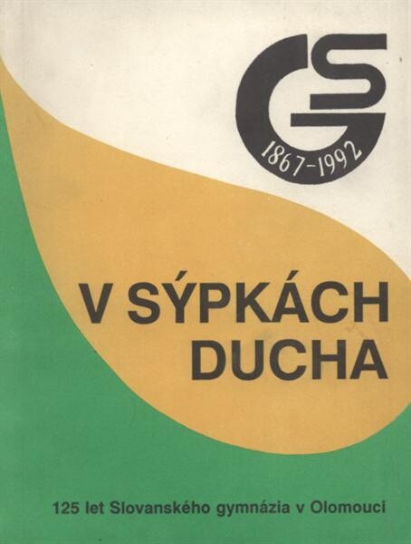 V sýpkách ducha : 125 let Slovanského gymnázia v Olomouci : 1867-1992