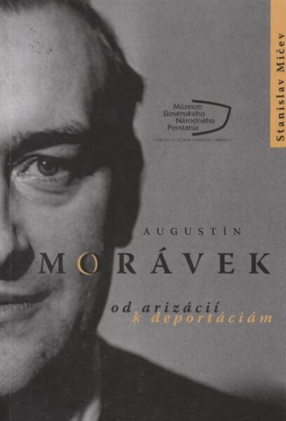 Augustín Morávek : od arizácií k deportáciám