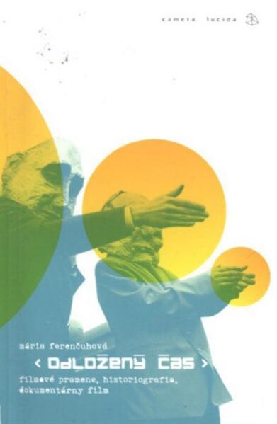 Odložený čas : filmové pramene, historiografia, dokumentárny film