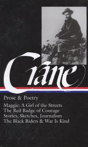 Prose and poetry. Maggie: a girl of the streets. The red badge of courage. Stories, sketches, and journalism poetry