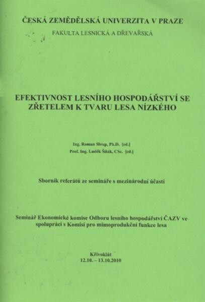 Efektivnost lesního hospodářství se zřetelem k tvaru lesa nízkého : sborník referátů ze semináře s mezinárodní účastí : Křivoklát 12.10.-13.10.2010