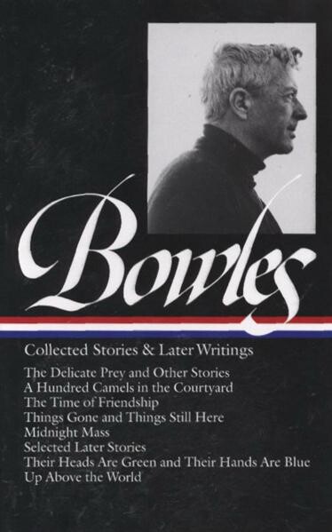 Paul Bowles: Collected Stories and Later Writings (Library of America)