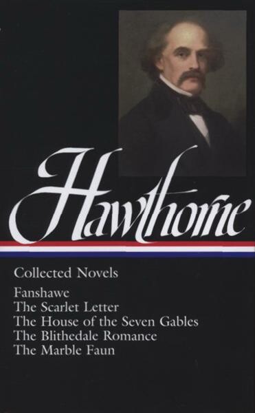 Collected novels : Fanshawe ; The scarlet letter ; The house of the seven gables ; The Blithedale romance ; The marble faun