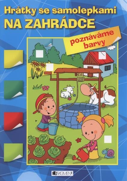 Na zahrádce :hrátky se samolepkami : poznáváme barvy