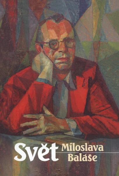 Svět Miloslava Baláše :1907-1983
