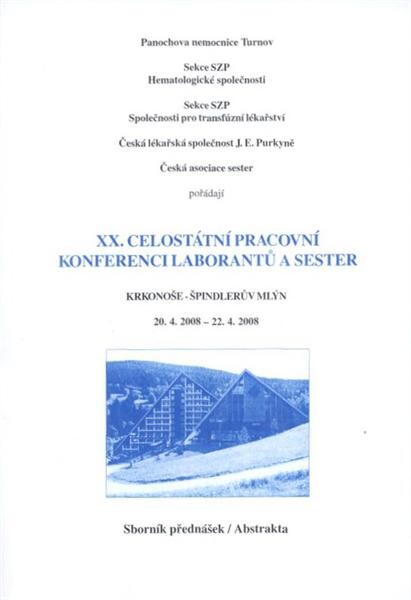 XX. celostátní pracovní konference laborantů a sester : Krkonoše - Špindlerův Mlýn, 20.4.2008-22.4.2008 : [sborník přednášek, abstrakta]