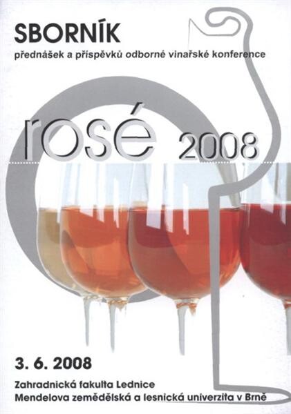 Rosé 2008 : sborník přednášek a příspěvků odborné vinařské konference : 3.6.2008, Zahradnická fakulta Lednice, Mendelova zemědělská a lesnická univerzita v Brně