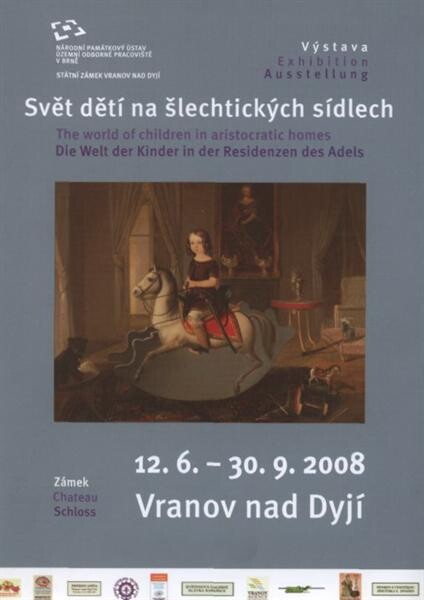 Svět dětí na šlechtických sídlech : výstava = The world of children in aristocratic homes : exhibition = Die Welt der Kinder in der Residenzen des Adels : Ausstelung : 12.6.-30.9.2008 Vranov nad Dyjí