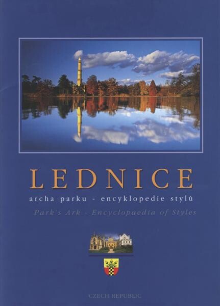 Lednice :archa parku - encyklopedie stylů = park's ark - encyclopaedia of styles