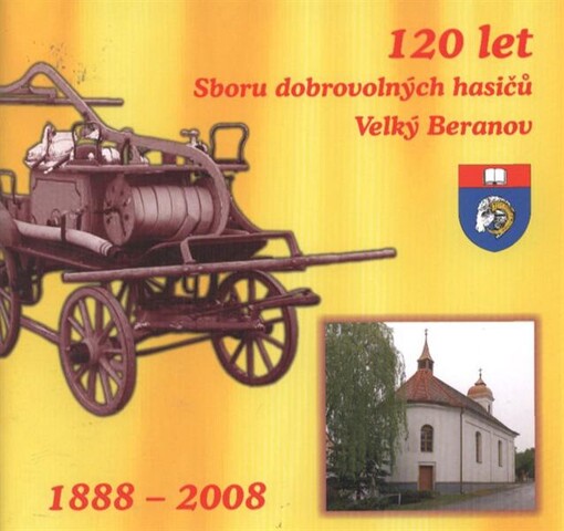 120 let Sboru dobrovolných hasičů Velký Beranov :1888-2008
