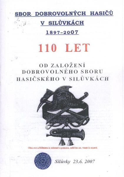 Sbor dobrovolných hasičů v Silůvkách 1897-2007 :110 let od založení dobrovolného sboru hasičského v Silůvkách : Silůvky 23.6.2007
