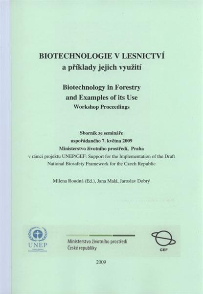 Biotechnologie v lesnictví a příklady jejich využití :sborník ze semináře uspořádaného 7. května 2009, Ministerstvo životního prostředí, Praha = Biotechnology in forestry and examples of its use : workshop proceedings
