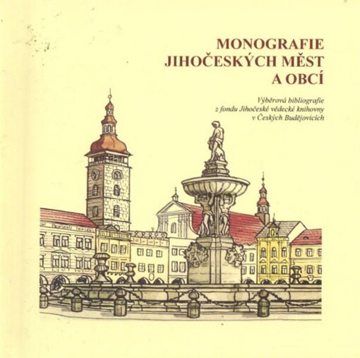 Monografie jihočeských měst a obcí 1995-2010: výběrová bibliografie z fondu Jihočeské vědecké knihovny