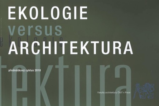 Ekologie versus architektura : přednáškový cyklus 2010