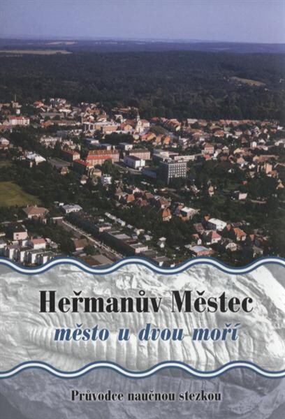 Heřmanův Městec : město u dvou moří : průvodce naučnou stezkou