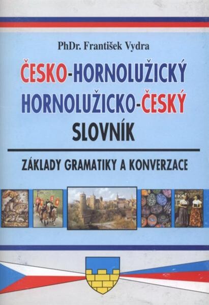 Česko-hornolužický, hornolužicko-český slovník : základy gramatiky a konverzace