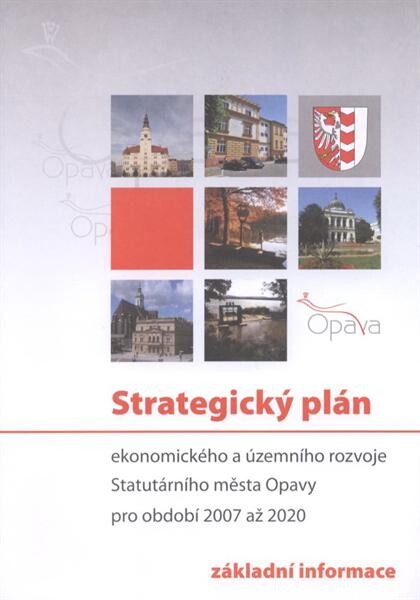 Strategický plán ekonomického a územního rozvoje Statutárního města Opavy pro období 2007 až 2020 : základní informace