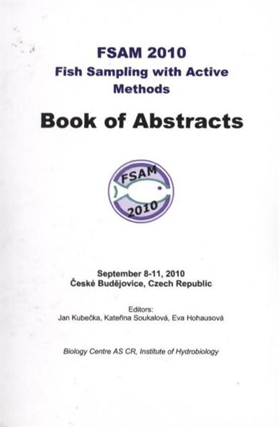 FSAM 2010 :Fish Sampling with Active Methods : book of abstracts : September 8-11, 2010, České Budějovice, Czech Republic