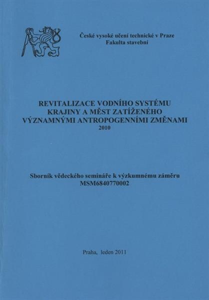 Revitalizace vodního systému krajiny a měst zatíženého významnými antropogenními změnami : 2010 : sborník vědeckého semináře k výzkumnému záměru MSM6840770002