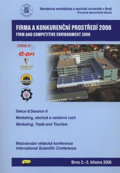 Firma a konkurenční prostředí 2006 : mezinárodní vědecká konference : Brno, 3.-4. března 2006. Sekce 6, Marketing, obchod a cestovní ruch