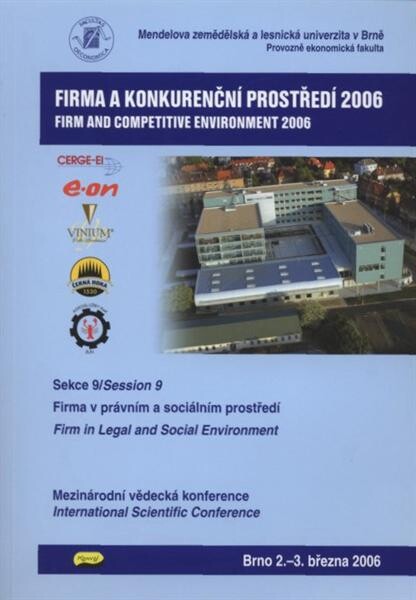 Firma a konkurenční prostředí 2006 : mezinárodní vědecká konference : Brno, 3.-4. března 2006. Sekce 9, Firma v právním a sociálním prostředí