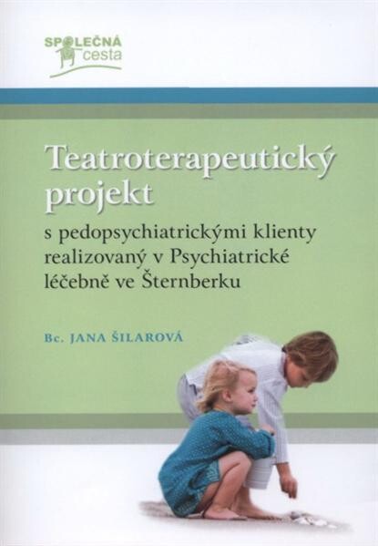 Teatroterapeutický projekt s pedopsychiatrickými klienty realizovaný v Psychiatrické léčebně ve Šternberku